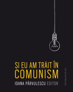 Romanii si traiul din comunism 3 Si eu am trait in comunism