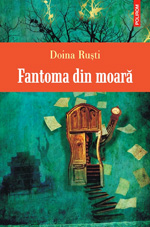 Scriitori romani, la Frankfurt 4 Fantoma din moara, Doina Rusti, Editura Polirom
