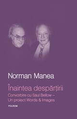 Inaintea despartirii. Convorbire cu Saul Bellow, Norman Manea, Editura Polirom