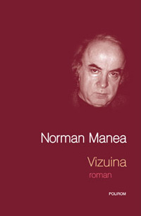 Vizuina, Norman Manea, Editura Polirom