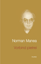 Vorbind pietrei, Norman Manea, Editura Polirom