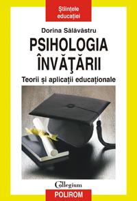Psihologia invatarii. Teorii si aplicatii educationale 3 Psihologia invatarii, Dorina Salavastru, Editura Polirom