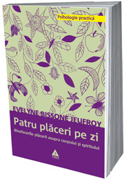 Patru placeri pe zi. Binefacerile placerii 3 Patru placeri pe zi, Evelyne Bissone Jeufroy, editura Trei