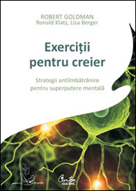 Carti pentru ascutirea inteligentei 3 Exercitii pentru creier, Robert Goldman, Lisa Berger, Ronald Klatz, Curtea Veche Publishing