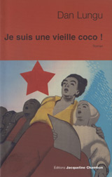 Sint o baba comunista! de Dan Lungu, cea mai tradusa carte a anului 2009 7 Dan Lungu, Je suis une vieille coco!, traducere in limba franceza de Laure Hinckel