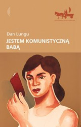 Sint o baba comunista! de Dan Lungu, cea mai tradusa carte a anului 2009 4 Dan Lungu, Jestem komunistycznÄ… babÄ…!, traducere in limba polona de Joanna Kornas-Warwas