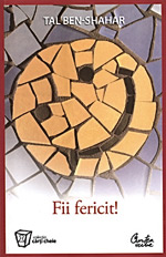 Fiti binevoitori, face bine! 3 Fii fericit, Tal Ben-Shahar, Editura Curtea Veche
