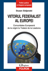 Viitorul federalist al Europei 3 Viitorul federalist al Europei, Dusan Sidjanski, Editura Polirom