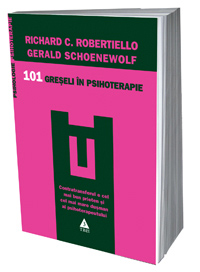 101 greseli in psihoterapie. Contratransfer si contrarezistenta in psihoterapie 3 101 greseli in psihoterapie, Richard C. Robertiello, Gerald Schoenewolf, Editura Trei