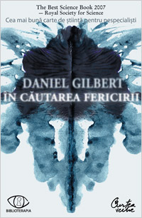 In cautarea fericirii 3 In cautarea fericirii, Daniel Gilbert, Editura Curtea Veche