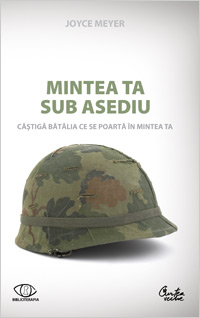 Mintea ta sub asediu 3 Mintea ta sub asediu, Joyce Meyers, Editura Curtea Veche