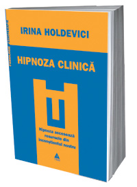 Hipnoza clinica 3 Hipnoza clinica, Irina Holdevici, Editura Trei