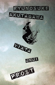 Viata unui prost 3 Viata unui prost, Ryunosuke Akutagawa, Editura Curtea Veche