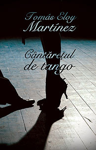 Cantaretul de tango, Tomas Eloy Martinez, Editura Curtea Veche