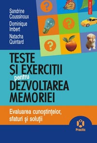 Teste si exercitii pentru dezvoltarea memoriei. Evaluarea cunostintelor, sfaturi si solutii 3 Teste si exercitii pentru dezvoltarea memoriei, Sandrine Coussinoux, Dominique Imbert, Natacha Quintard, Editura Polirom
