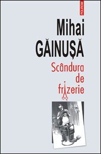Scandura de frizerie, Mihai Gainusa, Editura Polirom