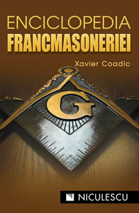 Enciclopedia francmasoneriei 3 Enciclopedia francmasoneriei, Xavier Coadic, Editura Niculescu