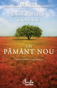 Un pamant nou 3 Un pamant nou, Eckhart Tolle, Editura Curtea Veche