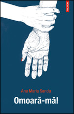 Maria Sandu: ”Literatura nu inseamna divertisment’ 4 Omoara-ma, Ana Maria Sandu, Editura Polirom