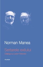 Norman Manea: Le Nouveau Commandeur 5 Norman Manea, Sertarele exilului. Dialog cu Leon Volovici, Editura Polirom