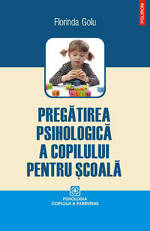 Gradinita: pregatirea psihologica a copilului pentru scoala 4 Pregatirea psihologica a copilului pentru scoala, Florinda Golu, Editura Polirom