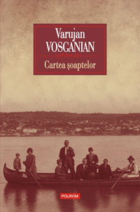 Istoria romantata a unui safari si Cartea soaptelor, premiate de revista Convorbiri Literare 4 Cartea soaptelor, Varujan Vosganian, Editura Polirom
