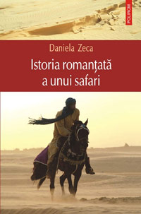 Istoria romantata a unui safari si Cartea soaptelor, premiate de revista Convorbiri Literare 3 Istoria romantata a unui safari, Daniela Zeca-Buzura, Editura Polirom