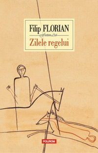 Filip Florian va fi prezent la PEN World Voices Festival, New York, prezidat anul acesta de Salman Rushdie 4 Filip Florian, Zilele regelui, Editura Polirom