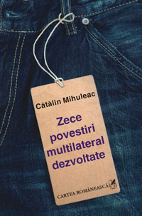 Zece povestiri multilateral dezvoltate, Catalin Mihuleac, Editura Cartea Romaneasca
