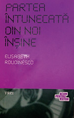 Care este rolul fanteziilor 3 Partea intunecata din noi insine, Elisabeth Roudinesco, Editura Trei