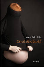 Ioana Nicolaie, confesiune: Despre Cerul... 6 Cerul din Burta, Ioana Nicolaie, Editura Polirom