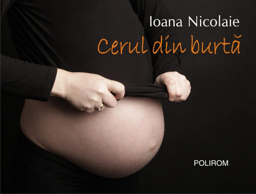 Cerul din burta - Fragment din carte 2 Cerul din Burta, Ioana Nicolaie, Editura Polirom