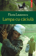 Florin Lazarescu, povestasul ”Lampii cu caciula” 3 Lampa cu caciula, Florin Lazarescu, Editura Polirom