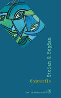 Selectie din volumul de poezii ”Chipurile” de Stoian G. Bogdan 3 Chipurile, Stoian G. Bogdan, Editura Cartea Romaneasca