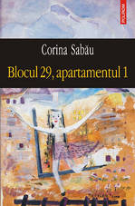 Blocul 29, apartamentul 1 - Fragment 4 Blocul 29, apartamentul 1, Corina Sabau, Editura Polirom