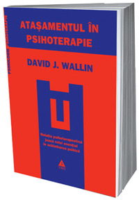 Atasamentul in psihoterapie, Dr. David J. Wallin, Editura Trei