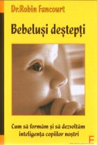 Bebelusi: Socul trecerii la viata extrauterina 4 Bebelusi destepti, Dr. Robin Fancourt,  Editura Elena Francisc