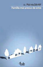 Familia mai presus de orice, Phil McGraw , Editura Curtea Veche