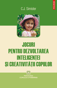 Jocuri pentru dezvoltarea inteligentei si creativitatii copiilor 3 Jocuri pentru dezvoltarea inteligentei si creativitatii copiilor, C. J. Simister, Editura Polirom