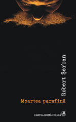 Moartea parafina - selectie de poeme 4 Moartea parafina, Robert Serban, Editura Cartea Romaneasca