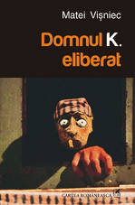 Domnul K. eliberat - Fragment din roman 4 Domnul K. eliberat, Matei Visniec, Editura Cartea Romaneasca