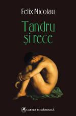Tandru si rece, Felix Nicolau, Editura Cartea Romaneasca