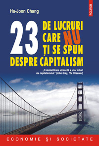 23 de lucruri care nu ti se spun despre capitalism 3 23 de lucruri care nu ti se spun despre capitalism, Ha-Joon Chang, Editura Polirom
