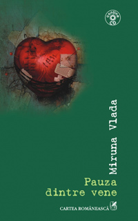 Pauza dintre vene 3 Pauza dintre vene, Miruna Vlada, Editura Cartea Romaneasca