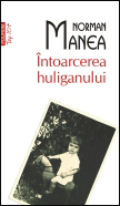 O noua colectie la editura Polirom: Top 10+ 6 Intoarcerea huliganului, Norman Manea, Editura Polirom