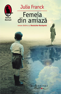 Femeia din amiaza 3 Julia Franck, Femeia din amiaza, Editura Humanitas Fiction