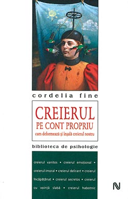 Creierul pe cont propriu. Cum deformeaza si insala creierul nostru, Cordelia Fine, Dana Verescu,