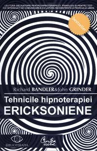 Tehnicile hipnoterapiei eriksoniene 2 carte, Tehnicile hipnoterapiei eriksoniene, Richard Bandler & John Grinder, Curtea Veche