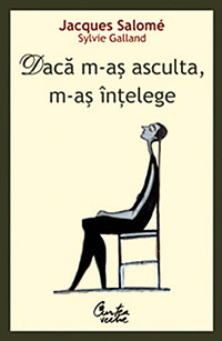 Avem nevoie de reguli de comunicare 2 Jaques Salomé, Daca m-as asculta m-as intelege,  Curtea Veche Publishing