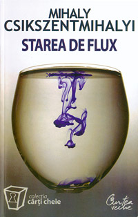 Starea de flux 1 Starea de flux, Mihaly Csikszentmihaly, Curtea Veche